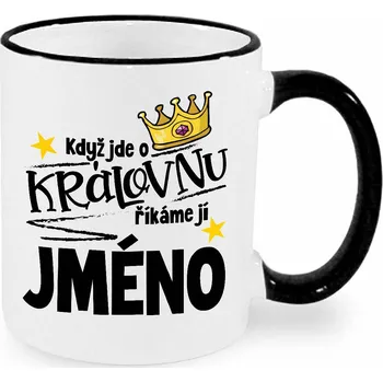 Hrnek - Když jde o královnu, říkáme jí Jméno na přání Barva: Černá