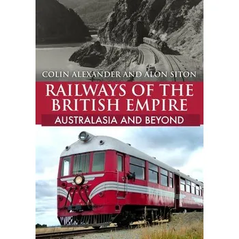 Cizojazyčná kniha Railways of the British Empire: Australasia and Beyond - Alexander, Colin a Siton, Alon