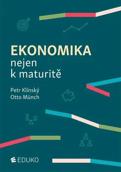 Ekonomika nejen k maturitě: 10. aktualizované vydání - Petr Klínský a kol. (2023, brožovaná)