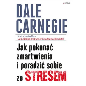 Osobní rozvoj Jak pokonać zmartwienia i poradzić sobie ze stresem - Dale Carnegie