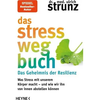 Das Stress-weg-Buch - Das Geheimnis der Resilienz - Ulrich Strunz
