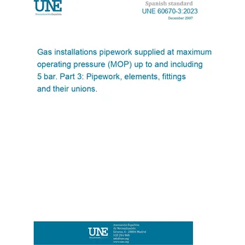 Cizojazyčná kniha UNE 60670-3:2023 Gas installations pipework supplied at maximum operating pressure (MOP) up to and including 5 bar. Part 3: Pipework, elements, fittings and their unions. Španělsky PDF