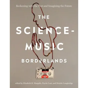 Cizojazyčná kniha Science-Music Borderlands - Margulis, Elizabeth H. a Loui, Psyche