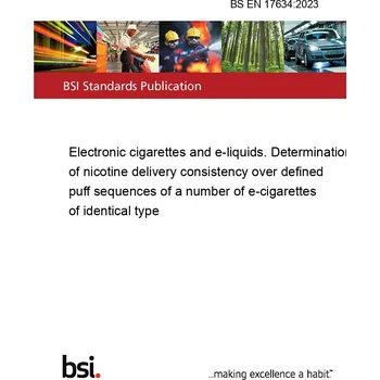 Kniha BS EN 17634:2023 Electronic cigarettes and e-liquids. Determination of nicotine delivery consistency over defined puff sequences of a number of e-cigarettes of identical type Anglicky PDF