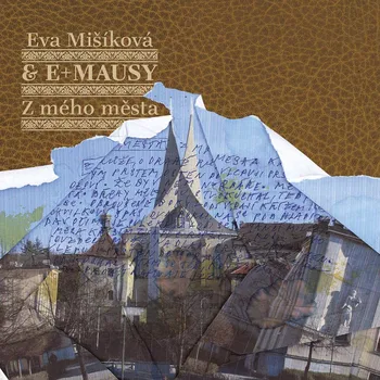 Česká hudba Z mého města - Eva Mišíková & E+Mausy [CD]