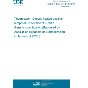 UNE EN IEC 60738-1:2022 Thermistors - Directly heated positive temperature coefficient - Part 1: Generic specification (Endorsed by Asociación Española de Normalización in January of 2023.) Anglicky Tisk