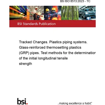 BS ISO 8513:2023 - TC Tracked Changes. Plastics piping systems. Glass-reinforced thermosetting plastics (GRP) pipes. Test methods for the determination of the initial longitudinal tensile strength Anglicky Tisk