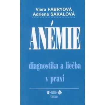 Anémie - diagnostika a liečba v praxi - Fábryová, Viera; Sakalová, Adriena