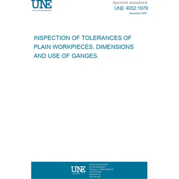 Cizojazyčná kniha UNE 4032:1979 INSPECTION OF TOLERANCES OF PLAIN WORKPIECES. DIMENSIONS AND USE OF GANGES. Španělsky PDF