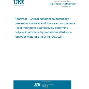 UNE EN ISO 16190:2022 Footwear - Critical substances potentially present in footwear and footwear components - Test method to quantitatively determine polycyclic aromatic hydrocarbons (PAHs) in footwear materials (ISO 16190:2021) Španělsky Tisk