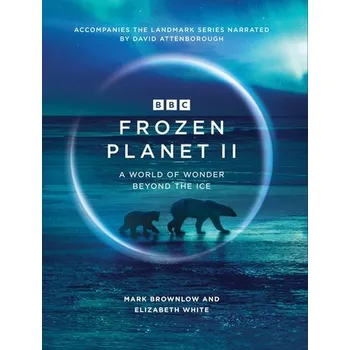 Cizojazyčná kniha Frozen Planet II - Brownlow, Mark a White, Elizabeth