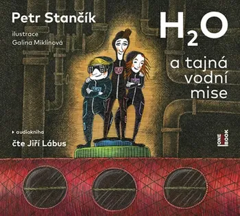 H2O a tajná vodní mise - Petr Stančík (čte Jiří Lábus) CDmp3