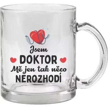 Hrnek 330 ml - skleněný Jsem doktor. Mě jen tak něco nerozhodí