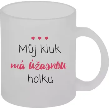 Hrnek 330 ml - skleněný matný Můj kluk má úžasnou holku