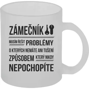 Hrnek 330 ml - skleněný matný Musím řešit problémy - zámečník