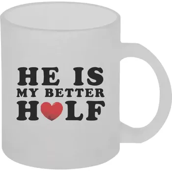 Hrnek 330 ml - skleněný matný He is my better half