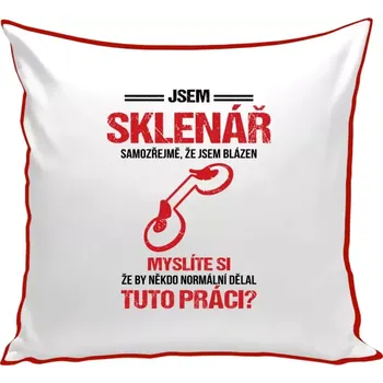 Polštář Polštář barevný 32x32 cm Samozřejmě, že jsem blázen - sklenář