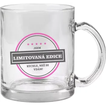 Hrnek 330 ml - skleněný Jsem limitovaná edice, rychle než se vdám