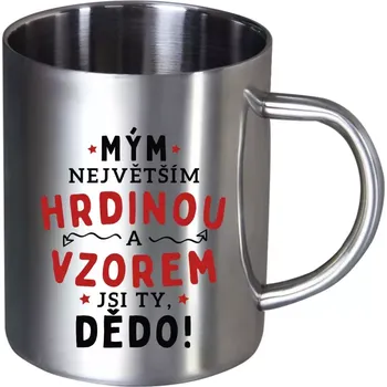 Nerezový hrnek Mým největším hrdinou a vzorem jsi ty, dědo!