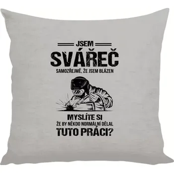 Polštář Polštář lněný 40x40 cm Samozřejmě, že jsem blázen - svářeč