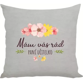 Polštář Polštář pro učitelky - Mám vás rád, paní učitelko - 40 × 40 cm
