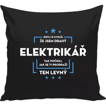 Polštář Polštář černý 40x40 cm Jestli si myslíš, že jsem drahý - elektrikář