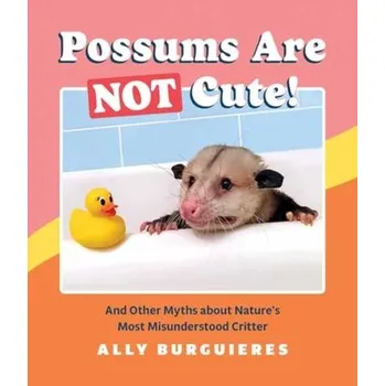Possums Are Not Cute - Burguieres, Ally