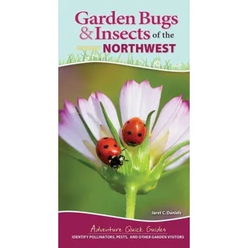 Garden Bugs & Insects of the Northwest - Daniels, Jaret C.