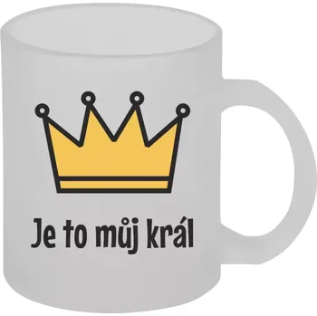 Hrnek 330 ml - skleněný matný Je to můj král