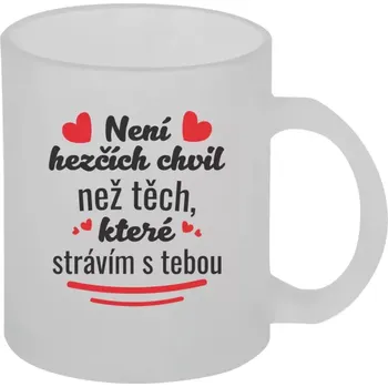 Hrnek 330 ml - skleněný matný Není hezčích chvil než těch, které strávím s tebou