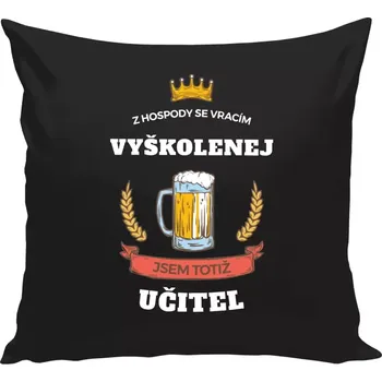 Polštář Polštář černý 40x40 cm Z hospody se vracím - Učitel