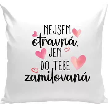 Polštář Polštář bílý 40x40 cm Nejsem otravná, jen do tebe zamilovaná