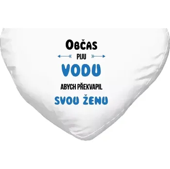 Polštář Polštář srdce 40x35 cm Občas piju vodu, abych překvapil svou ženu
