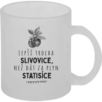 Hrnek 330 ml - skleněný matný Lepší trocha slivovice
