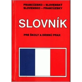 Francouzský jazyk Francúzsko-Slovenský Slovensko-Francúzsky slovník PRE ŠKOLY A DENNÚ PRAX HB-viaz
