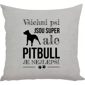 Polštář Polštář pro pejskaře - Pitbull je nejlepší - 40 × 40 cm