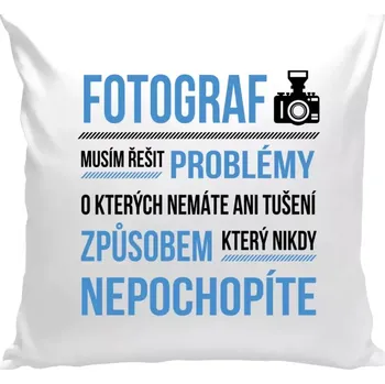 Polštář Polštář bílý 40x40 cm Musím řešit problémy - fotograf