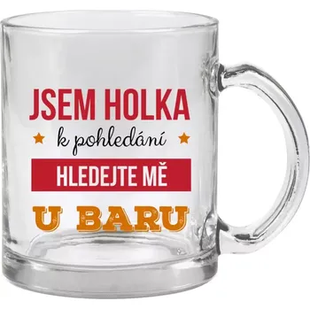 Hrnek 330 ml - skleněný Jsem holka k pohledání, hledejte mě u baru