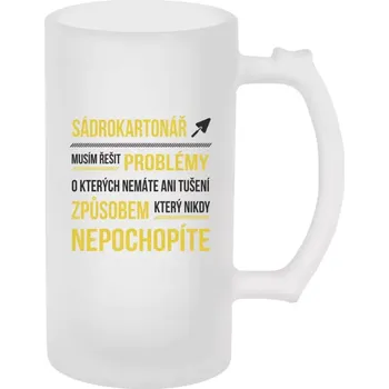 Sklenice Půllitr pro sádrokartonáře - Musím řešit problémy - sádrokartonář - matný