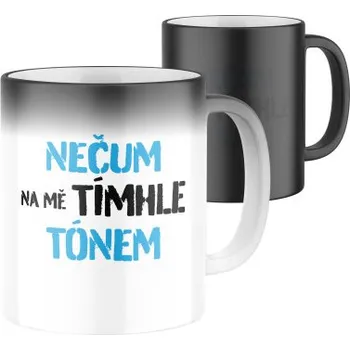 Magický keramický hrnek s potiskem Nečum na mě tímhle tónem