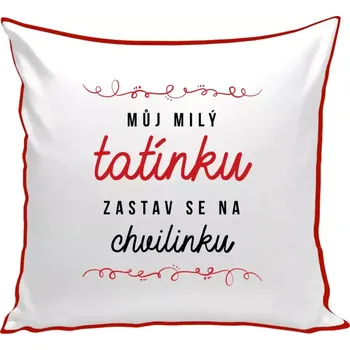 Polštář Polštář barevný 32x32 cm Můj milý tatínku, zastav se na chvilinku