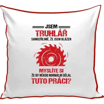 Polštář Polštář barevný 32x32 cm Samozřejmě, že jsem blázen - truhlář