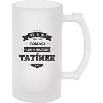 Sklenice Půllitr pro tatínka - Někteří lidé mě oslovují jménem, pro mé nejbližší jsem tatínek - matný