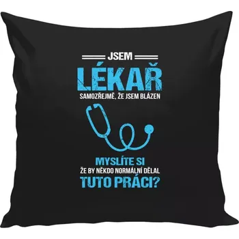 Polštář Polštář černý 40x40 cm Samozřejmě, že jsem blázen - lékař