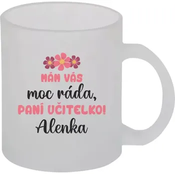 Hrnek 330 ml - skleněný matný Mám vás moc ráda, paní učitelko
