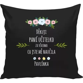 Polštář Polštář černý 40x40 cm Děkuji, paní učitelko, za všechno, co jste mě naučila se jménem