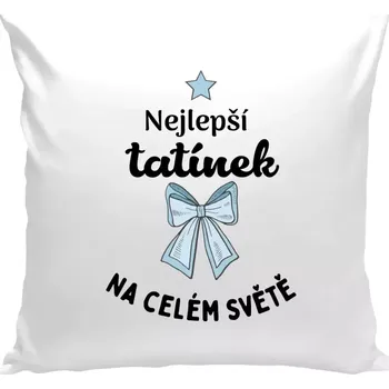 Polštář Polštář bílý 40x40 cm Nejlepší tatínek na celém světě