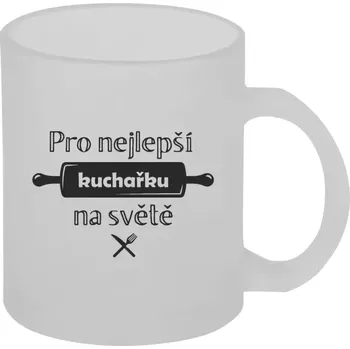 Hrnek 330 ml - skleněný matný Pro nejlepší kuchařku na světě