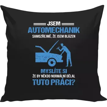 Polštář Polštář černý 40x40 cm Samozřejmě, že jsem blázen - automechanik