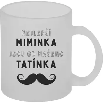 Hrnek 330 ml - skleněný matný Nejlepší miminka, jsou od našeho tatínka